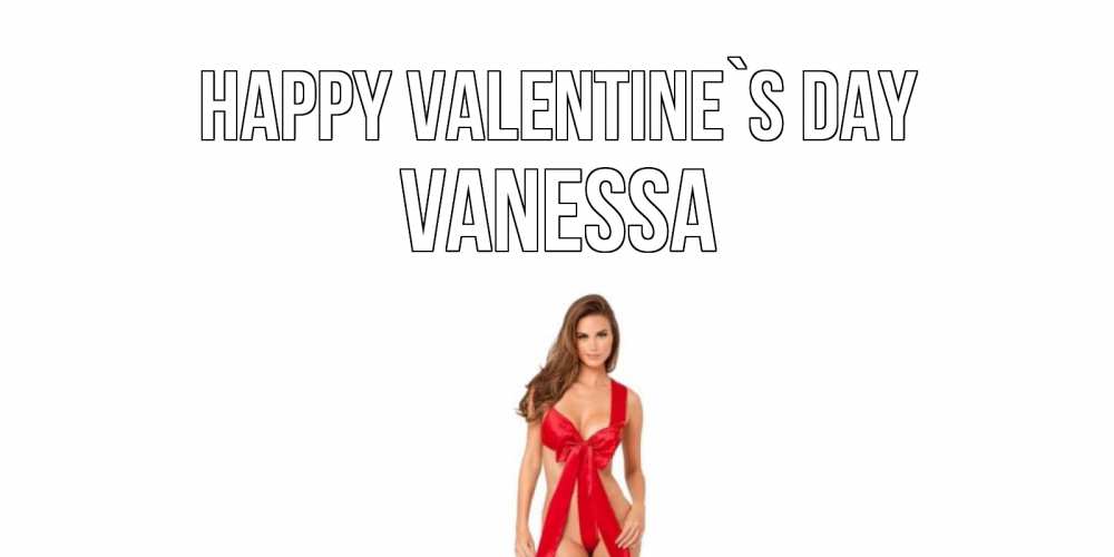 Greetings card с именем, Vanessa Happy Valentine`s Day с днем Святого Валентина парня поздравить Greetings with text for free download 